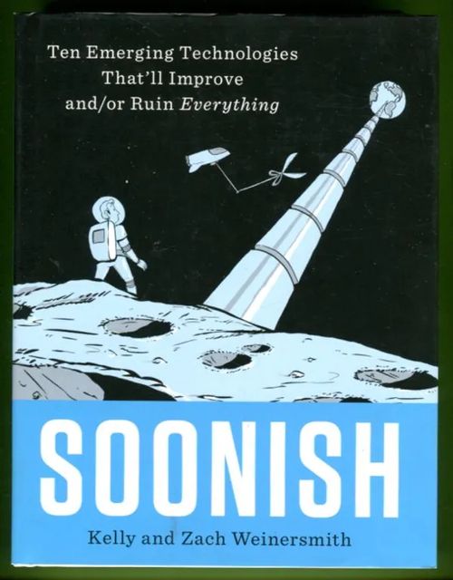 Soonish - Ten Emerging Technologies That'll Improve and/or Ruin Everything - Weinersmith Kelly & Zach | Antikvariaatti Lukuhetki | Osta Antikvaarista - Kirjakauppa verkossa