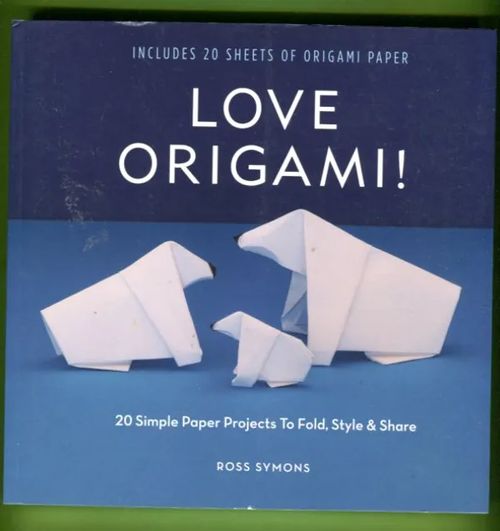 Love Origami! 20 Simple Paper Projects to Fold, Style & Share - Symons Ross | Antikvariaatti Lukuhetki | Osta Antikvaarista - Kirjakauppa verkossa