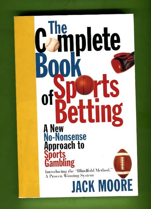 The Complete Book of Sports Betting - A New, No-Nonsense Approach to Sports Gambling - Moore Jack | Antikvariaatti Lukuhetki | Osta Antikvaarista - Kirjakauppa verkossa