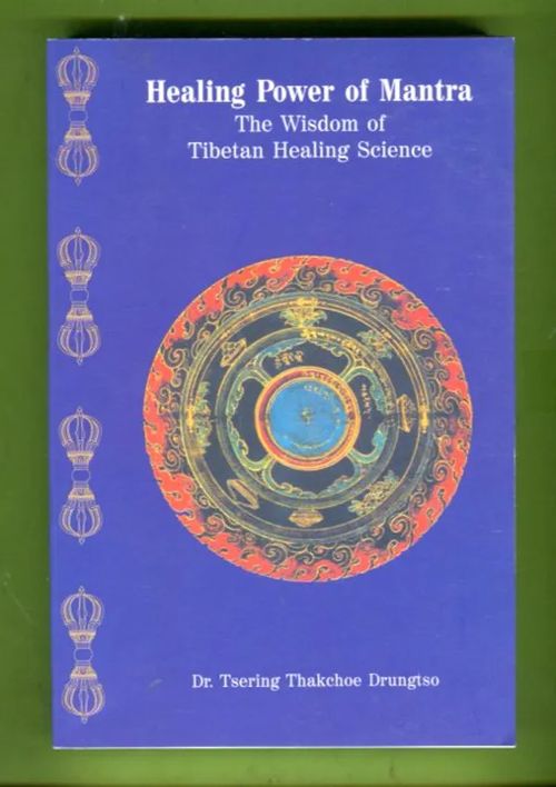 Healing Power of Mantra - The Wisdom of Tibetan Healing Science - Drungtso Dr. Tsering Thakchoe | Antikvariaatti Lukuhetki | Osta Antikvaarista - Kirjakauppa verkossa