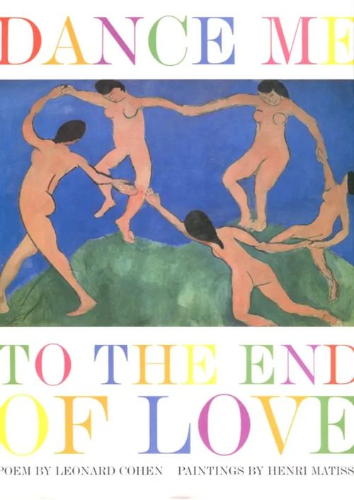 Dance Me to the End of Love - Poem by Leonard Cohen & Paintings by Henri Matisse - Sunshine Linda (editor) | Antikvariaatti Lukuhetki | Osta Antikvaarista - Kirjakauppa verkossa