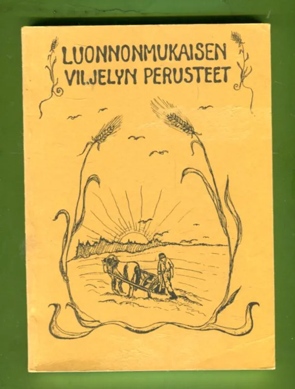 Luonnonmukaisen viljelyn perusteet - Toimituskunta | Antikvariaatti Lukuhetki | Osta Antikvaarista - Kirjakauppa verkossa