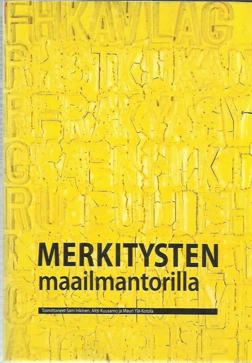 Merkitysten maailmantorilla. Dosentti Henri Bromsin juhlajulkaisu - Inkinen Sam, Kuusamo Altti, Ylä-Kotola Mauri (toim) | Antikvariaatti Vihreä Planeetta | Osta Antikvaarista - Kirjakauppa verkossa