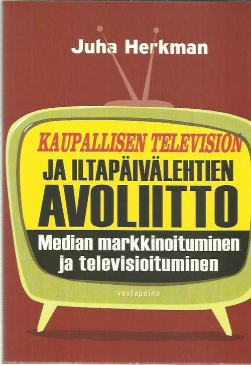 Kaupallisen television ja iltapäivälehtien avoliitto. Median markkinoituminen ja televisioituminen - Herkman Juha | Antikvariaatti Vihreä Planeetta | Osta Antikvaarista - Kirjakauppa verkossa