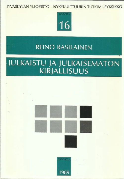 Julkaistu ja julkaisematon kirjallisuus. Kotimaisen kaunokirjallisuuden valikoituminen kustannusyhtiöissä [Jyväskylän yliopiston nykykulttuurin tutkimusyksikön julkaisuja 16] - Rasilainen Reino | Antikvariaatti Vihreä Planeetta | Osta Antikvaarista - Kirjakauppa verkossa