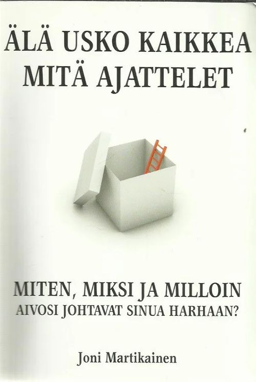 Älä usko kaikkea mitä ajattelet - Miten, miksi ja milloin aivosi johtavat sinua harhaan? - Martikainen Joni | Antikvariaatti Vihreä Planeetta | Osta Antikvaarista - Kirjakauppa verkossa