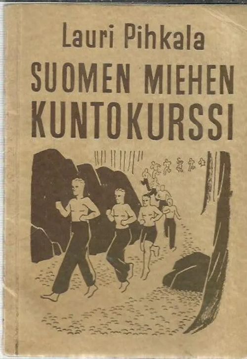 Suomen miehen kuntokurssi - Pihkala Lauri | Antikvariaatti Vihreä Planeetta | Osta Antikvaarista - Kirjakauppa verkossa