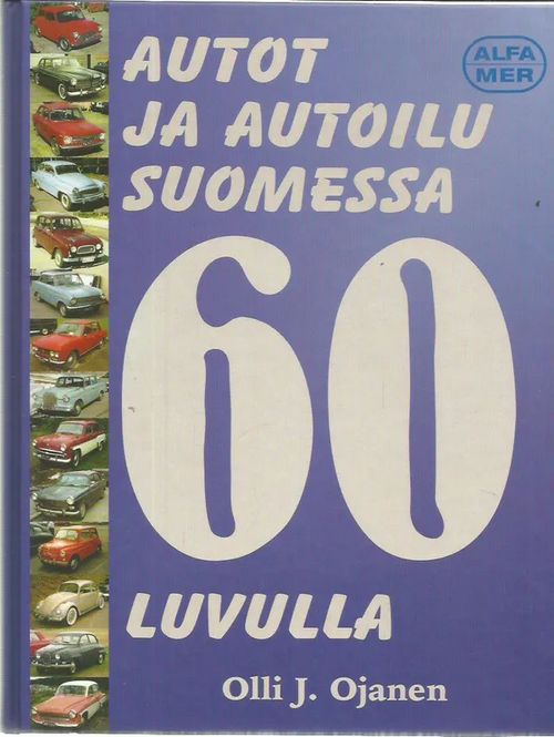 Autot ja autoilu suomessa 60-luvulla - Ojanen Olli J. | Antikvariaatti Vihreä Planeetta | Osta Antikvaarista - Kirjakauppa verkossa