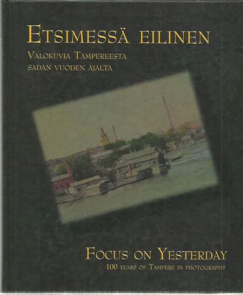 Etsimessä eilinen - Valokuvia Tampereesta sadan vuoden ajalta | Antikvariaatti Vihreä Planeetta | Osta Antikvaarista - Kirjakauppa verkossa