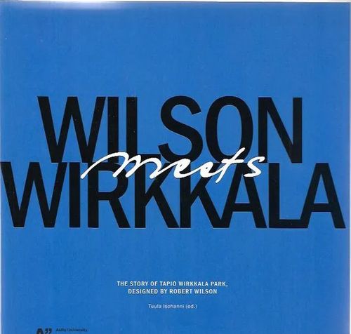 Wilson Meets Wirkkala - The Story of Tapio Wirkkala Park, Designed by  Robert Wilson - Isohanni Tuula (ed.)