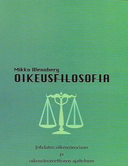 Oikeusfilosofia - Johdatus oikeusteoriaan ja oikeusteoreettiseen ajatteluun - Wennberg Mikko | Antikvariaatti Vihreä Planeetta | Osta Antikvaarista - Kirjakauppa verkossa