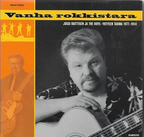 Vanha rokkistara - Jussi Raittisen ja The Boys -yhtyeen tarina 1977-2014 - Salmi Janne | Antikvariaatti Vihreä Planeetta | Osta Antikvaarista - Kirjakauppa verkossa