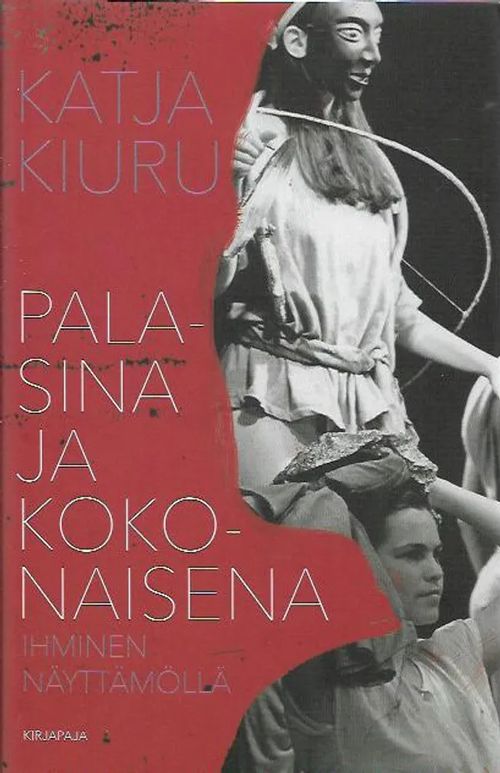 Palasina ja kokonaisena - Ihminen näyttämöllä - Kiuru Katja | Antikvariaatti Vihreä Planeetta | Osta Antikvaarista - Kirjakauppa verkossa