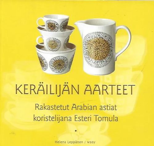 Keräilijän aarteet - Rakastetut Arabian astiat koristelijana Esteri Tomula - Leppänen Helena | Antikvariaatti Vihreä Planeetta | Osta Antikvaarista - Kirjakauppa verkossa