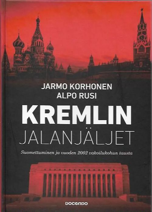 Kremlin jalanjäljet - Suomettuminen ja vuoden 2002 vakoilukohun tausta - Korhonen Jarmo, Rusi Alpo | Antikvariaatti Vihreä Planeetta | Osta Antikvaarista - Kirjakauppa verkossa