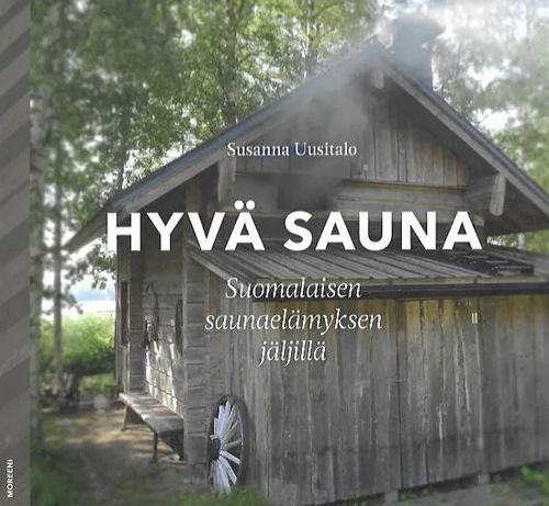 Hyvä sauna - Suomalaisen saunaelämyksen jäljillä - Uusitalo Susanna | Antikvariaatti Vihreä Planeetta | Osta Antikvaarista - Kirjakauppa verkossa