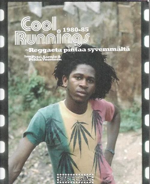 Cool Runnings 1980-1985 - Reggaeta pintaa syvemmältä - Aarnio Petri, Vuorinen Pekka (toim.) | Antikvariaatti Vihreä Planeetta | Osta Antikvaarista - Kirjakauppa verkossa