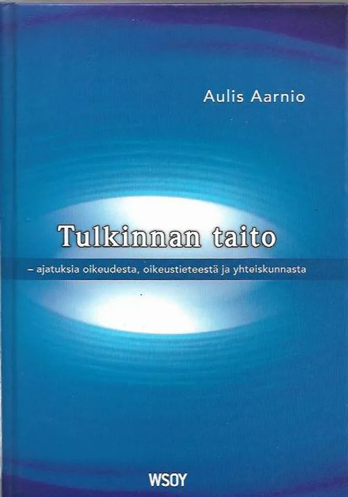 Tulkinnan taito - Ajatuksia oikeudesta, oikeustieteestä ja yhteiskunnasta - Aarnio Aulis | Antikvariaatti Vihreä Planeetta | Osta Antikvaarista - Kirjakauppa verkossa