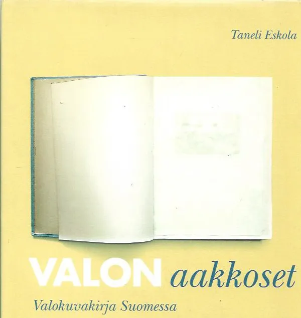 Valon aakkoset - Valokuvakirja Suomessa - Eskola Taneli | Antikvariaatti Vihreä Planeetta | Osta Antikvaarista - Kirjakauppa verkossa