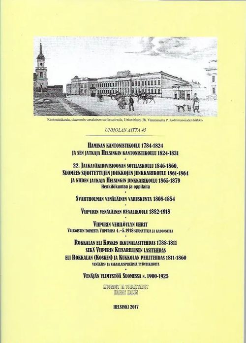 Unholan aitta 45 - Haminan kantonistikoulu 1784-1824, 22. jalkaväkidivisioonan sotilaskoulu 1846-1860, Svartholmin venäläinen varuskunta 1808-1854, Viipurin venäläinen reaalikoulu 1882-1918, Viipurin verilöylyn uhrit - Halén Harry | Antikvariaatti Vihreä Planeetta | Osta Antikvaarista - Kirjakauppa verkossa