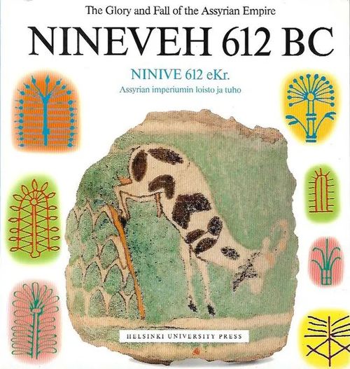 Nineveh 612 BC The Glory and Fall of the Assyrian Empire - Ninive 612 eKr. Assyrian imperiumin loisto ja tuho - Mattila Raija (toim.) | Antikvariaatti Vihreä Planeetta | Osta Antikvaarista - Kirjakauppa verkossa