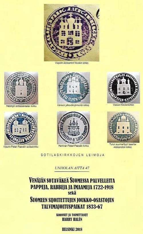 Unholan aitta 47 - Venäjän sotaväkeä Suomessa palvelleita pappeja, rabbeja ja imaameja 1722-1918 sekä Suomeen sijoitettujen joukko-osastojen talvimajoituspaikat 1833-67 - Halén Harry | Antikvariaatti Vihreä Planeetta | Osta Antikvaarista - Kirjakauppa verkossa