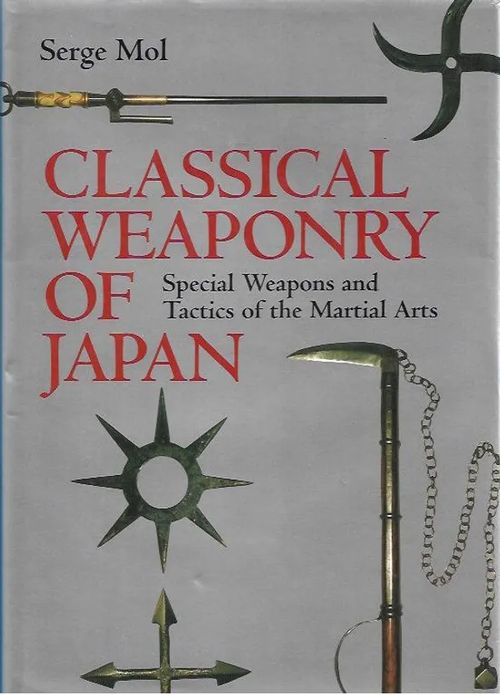 Classical weaponry of Japan - Special Weapons and Tactics of the Martial Arts - Mol Serge | Antikvariaatti Vihreä Planeetta | Osta Antikvaarista - Kirjakauppa verkossa