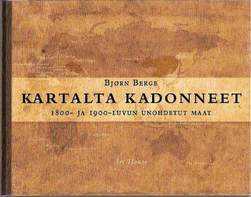 Kartalta kadonneet - 1800- ja 1900-luvun unohdetut maat - Berge Björn | Antikvariaatti Vihreä Planeetta | Osta Antikvaarista - Kirjakauppa verkossa