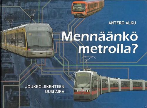 Mennäänkö metrolla? - Joukkoliikenteen uusi aika - Alku Antero | Antikvariaatti Vihreä Planeetta | Osta Antikvaarista - Kirjakauppa verkossa