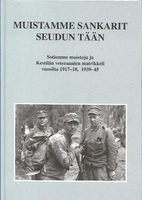 Muistamme sankarit seudun tään - Sotiemme muistoja ja Kestilän veteraanien matrikkeli vuosilta 1917-18, 1939-45 | Antikvariaatti Vihreä Planeetta | Osta Antikvaarista - Kirjakauppa verkossa