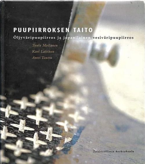 Puupiirroksen taito - Öljyväripuupiirros ja japanilainen vesiväripuupiirros - Moilanen Tuula, Laitinen Kari, Tanttu Antti | Antikvariaatti Vihreä Planeetta | Osta Antikvaarista - Kirjakauppa verkossa