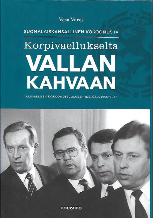 Korpivaellukselta vallan kahvaan - Kansallisen kokoomuspuolueen historia 1966-1987 - Suomalaiskansallinen kokoomus IV - Vares Vesa | Antikvariaatti Vihreä Planeetta | Osta Antikvaarista - Kirjakauppa verkossa