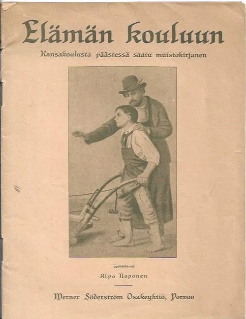 Elämän kouluun - Kansakoulusta päästessä saatu muistokirjanen - Alpo Noponen (toim.) | Antikvariaatti Vihreä Planeetta | Osta Antikvaarista - Kirjakauppa verkossa