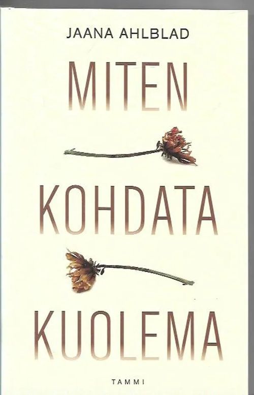 Miten kohdata kuolema - Ahlblad Jaana | Antikvariaatti Vihreä Planeetta | Osta Antikvaarista - Kirjakauppa verkossa