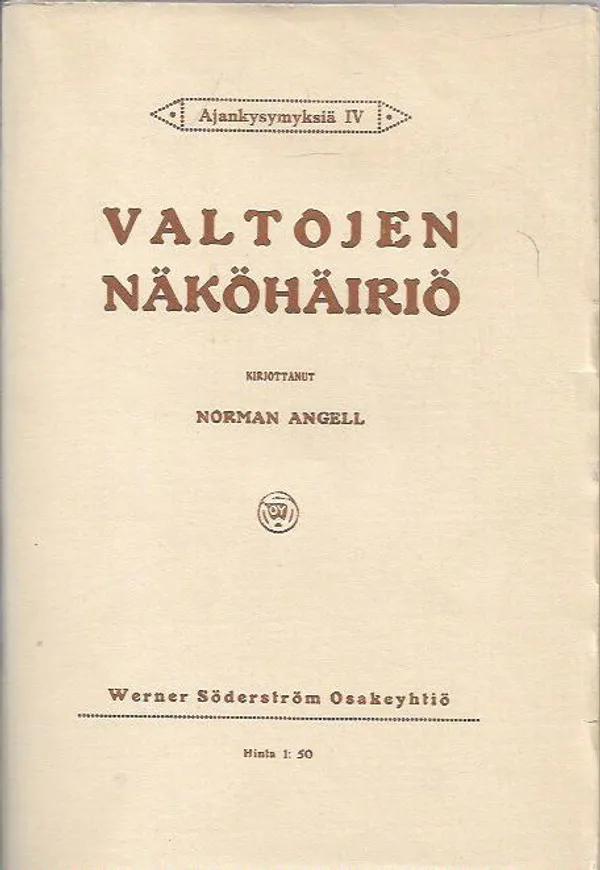 Valtojen näköhäiriö -  Tutkielma sotilasvallan merkityksestä kansojen taloudelliselle ja yhteiskunnalliselle asemalle - Angell Norman | Antikvariaatti Vihreä Planeetta | Osta Antikvaarista - Kirjakauppa verkossa