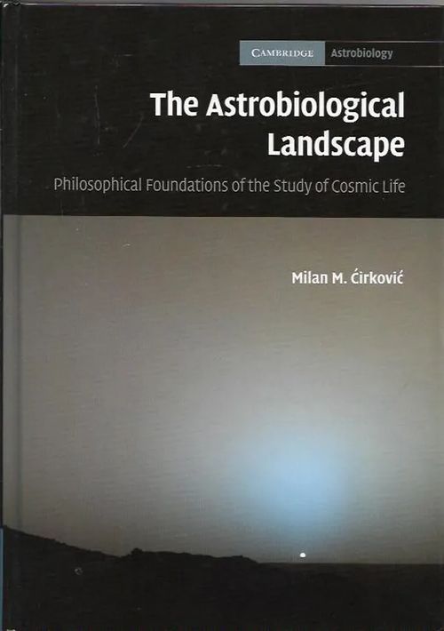 The Astrobiological Landscape - Philosophical Foundations of the Study of Cosmic Life - Cirkovic Milan M. | Antikvariaatti Vihreä Planeetta | Osta Antikvaarista - Kirjakauppa verkossa