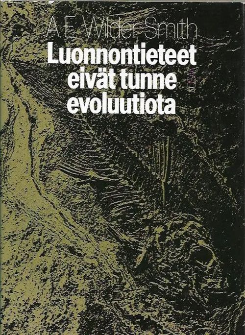 Luonnontieteet eivät tunne evoluutiota - Smith Wilder A. E. | Antikvariaatti Vihreä Planeetta | Osta Antikvaarista - Kirjakauppa verkossa