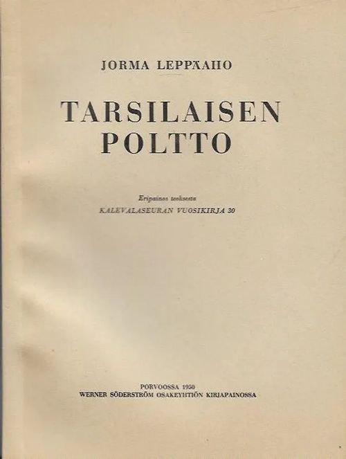 Tarsilaisen poltto - Eripainos teoksesta Kalevalaseuran vuosikirja 30 - Leppäaho Jorma | Antikvariaatti Vihreä Planeetta | Osta Antikvaarista - Kirjakauppa verkossa