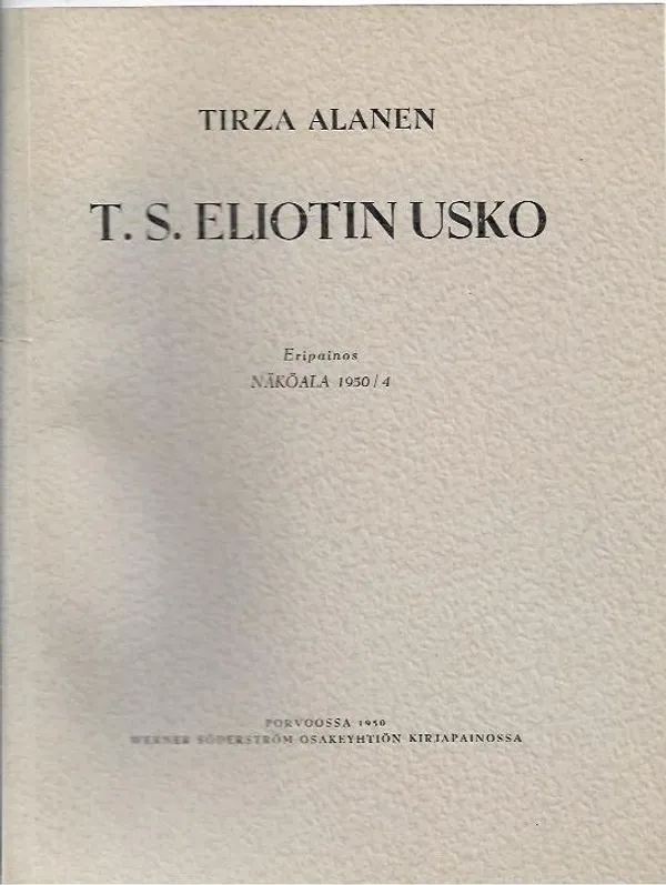 T. S. Eliotin usko - Eripainos Näköala 1950/4 - Alanen Tirza | Antikvariaatti Vihreä Planeetta | Osta Antikvaarista - Kirjakauppa verkossa