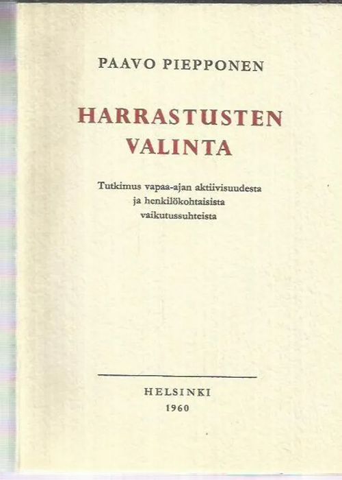 Harrastusten valinta . tutkimus vapaa-ajan aktiivisuudesta ja  henkilökohtaisista vaikutussuhteista - Piepponen Paavo | Antikvariaatti  Vihreä Planeetta |