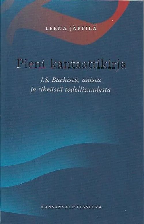 Pieni kantaattikirja- J.S. Bachista, unista ja tiheästä todellisuudesta - Jäpppilä Leena | Antikvariaatti Vihreä Planeetta | Osta Antikvaarista - Kirjakauppa verkossa