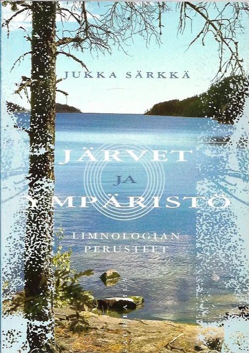 Järvet ja ympäristö - Limnologian perusteet - Särkkä Jukka | Antikvariaatti Vihreä Planeetta | Osta Antikvaarista - Kirjakauppa verkossa