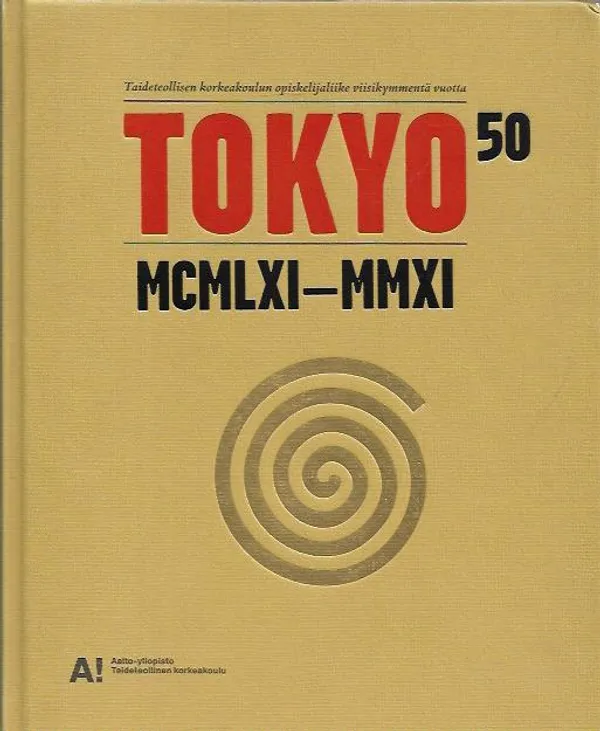 Tokyo 50 MCMLXI-MMXI - Taideteollisen korkeakoulun opiskelijaliike viisikymmentä vuotta - Turpeinen Iida, Uoti Jaakko | Antikvariaatti Vihreä Planeetta | Osta Antikvaarista - Kirjakauppa verkossa