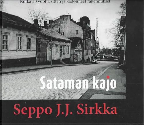 Sataman kajo - Kotka 50 vuotta sitten ja kadonneet rakennukset - Sirkka Seppo J. J. | Antikvariaatti Vihreä Planeetta | Osta Antikvaarista - Kirjakauppa verkossa