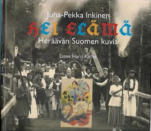 Hei elämä - Heräävän Suomen kuvia - Inkinen Juha-Pekka | Antikvariaatti Vihreä Planeetta | Osta Antikvaarista - Kirjakauppa verkossa