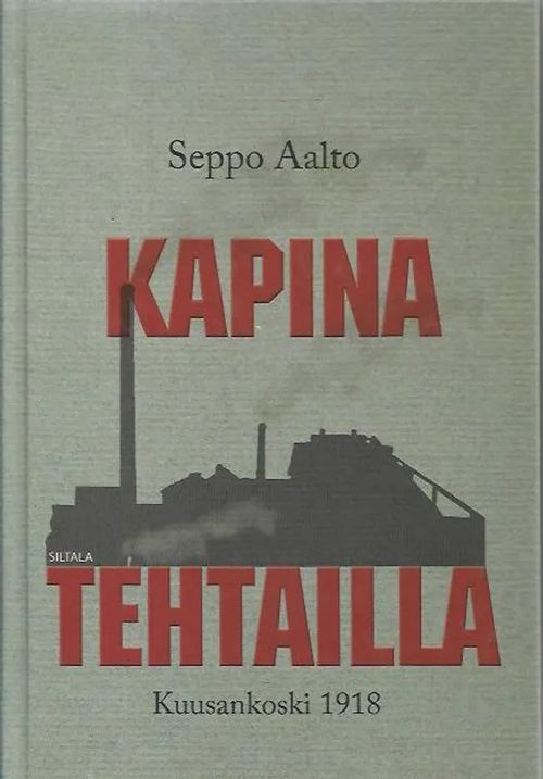 Kapina tehtaalla - Kuusankoski 1918 - Aalto Seppo | Antikvariaatti Vihreä Planeetta | Osta Antikvaarista - Kirjakauppa verkossa