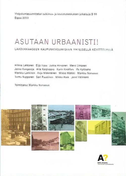 Asutaan urbaanisti - Laadukkaaseen kaupunkiasumiseen yhteisellä kehittelyllä - Norvasuo Markku (toim.) | Antikvariaatti Vihreä Planeetta | Osta Antikvaarista - Kirjakauppa verkossa