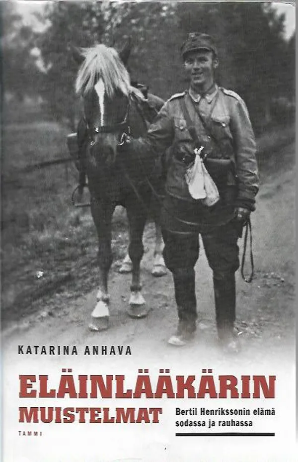 Eläinlääkärin muistelmat - Bertil Henrikssonin elämä sodassa ja rauhassa. - Anhava Katarina | Antikvariaatti Vihreä Planeetta | Osta Antikvaarista - Kirjakauppa verkossa