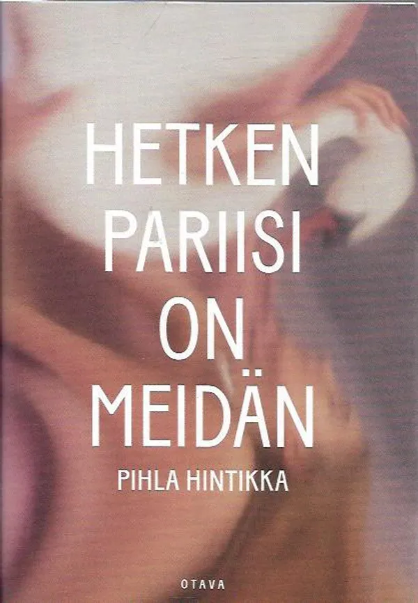 Hetken Pariisi on meidän - Hintikka Pihla | Antikvariaatti Vihreä Planeetta | Osta Antikvaarista - Kirjakauppa verkossa