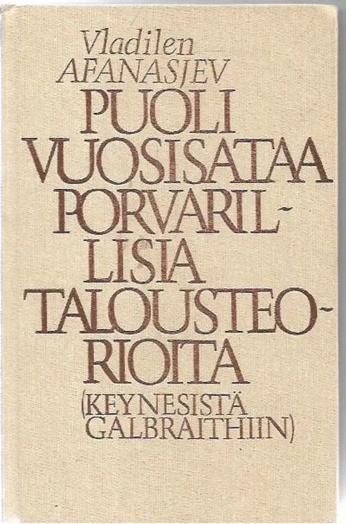 Puoli vuosisataa porvarillisia talousteorioita (Keynesistä Galbraithiin) - Afanasjev Vladilen | Antikvariaatti Vihreä Planeetta | Osta Antikvaarista - Kirjakauppa verkossa